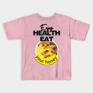 Enjoy health eat your honey Kids T-Shirt